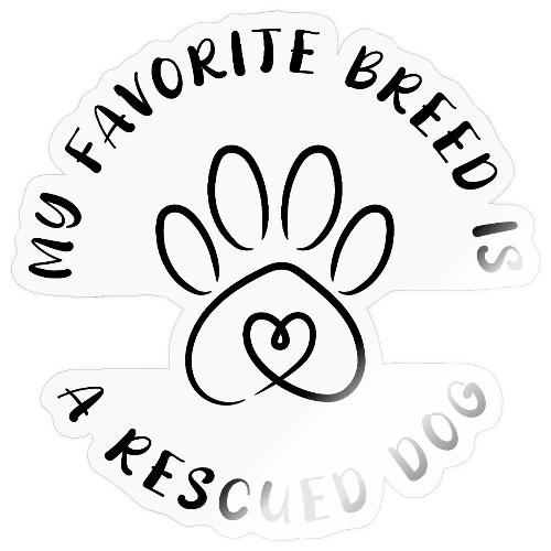 Favorite breed? Rescued dog! - Sticker
