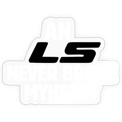 An LS Never Broke My Heart - Sticker