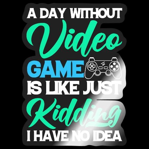 A Day Without Gaming? No Idea! - Sticker
