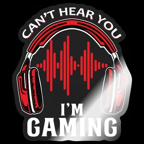 Can't Hear You, I'm Gaming! - Sticker