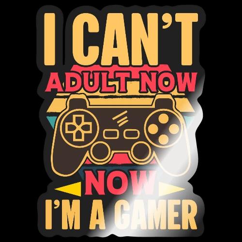 Can't Adult, Gaming Now! Tee - Sticker