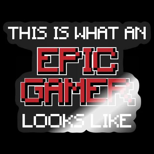This Is What An Epic Gamer Looks Like Tee - Sticker