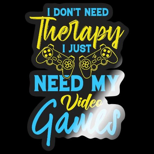 No Therapy Needed, Just My Games! - Sticker