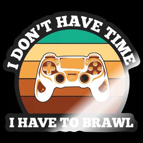 No Time, Have to Brawl! - Sticker