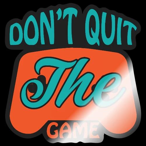Don't Quit The Game! - Sticker