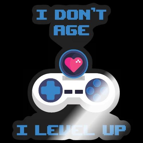 I Don't Age, I Level Up! - Sticker