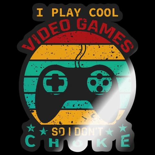 I Play Cool Video Games So I Don't Choke - Sticker