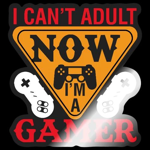I Can't Adult Now, I'm A Gamer - Sticker
