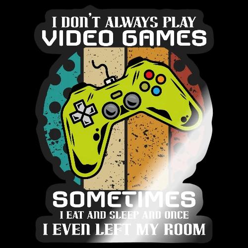 I Don't Always Play Video Games... - Sticker