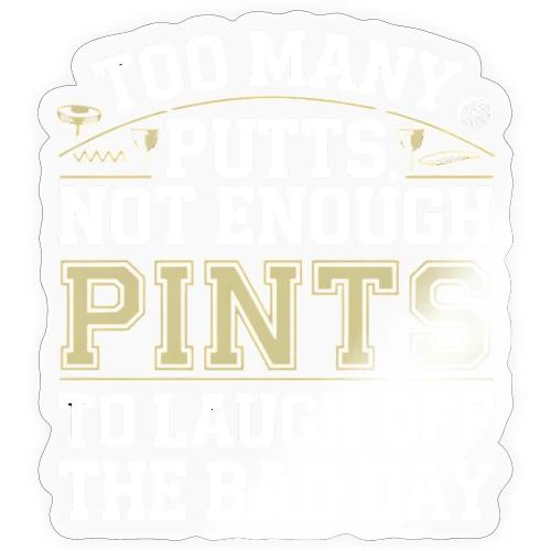 Funny Golf T-Shirt | Too Many Putts, Not Enough - Sticker