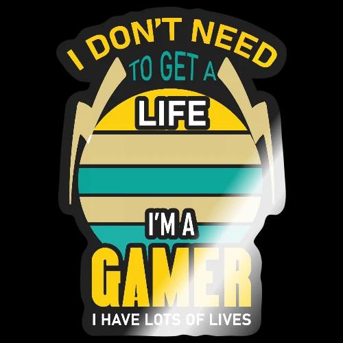 I Don't Need A Life, I Have Lives (Gamer) - Sticker