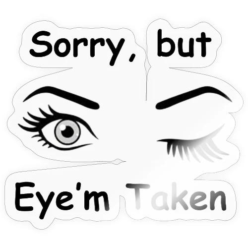 Sorry but Eye m Taken - Sticker