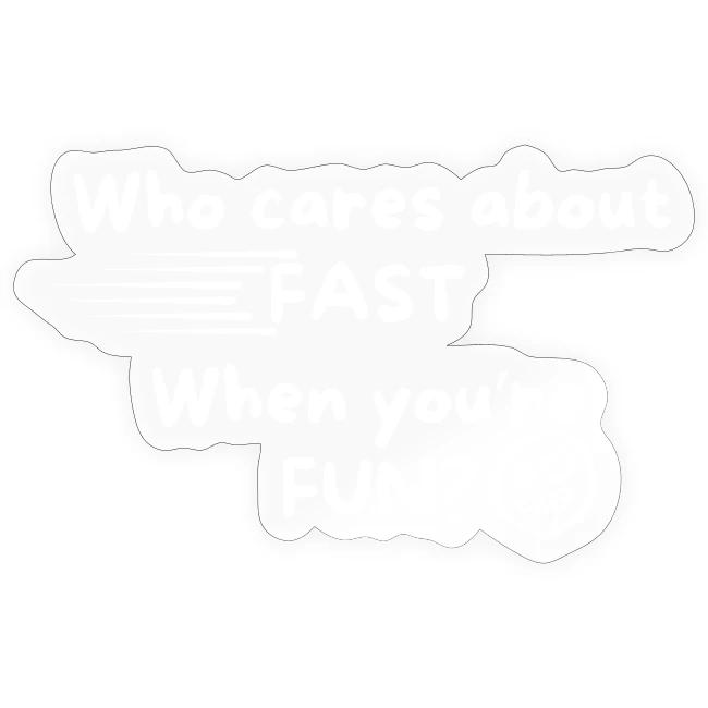 Who cares about fast?