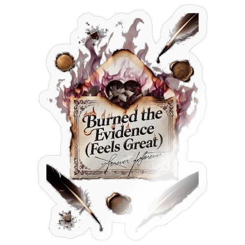 Burned the Evidence (Feels Great) T-Shirt - Sticker