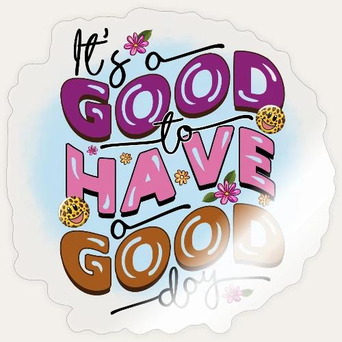 Its a good to have a good day Positive Message - Sticker