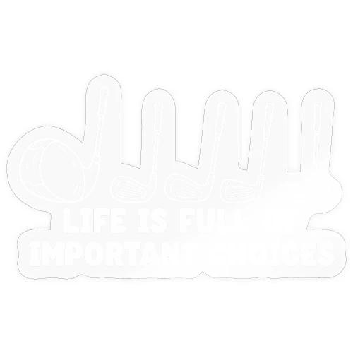 Life Full Of Choices - Golf Hobby Tee - Funny Club - Sticker
