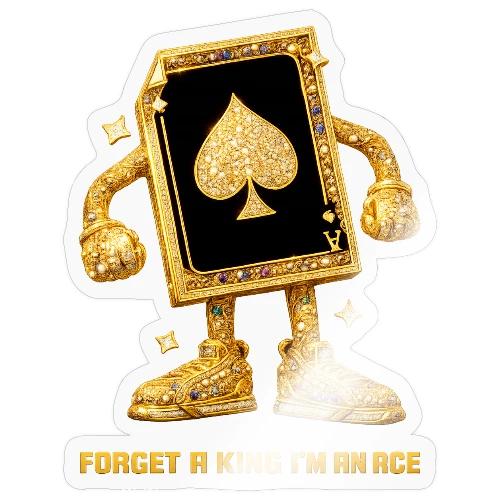 Forget A King I'm An Ace - Sticker