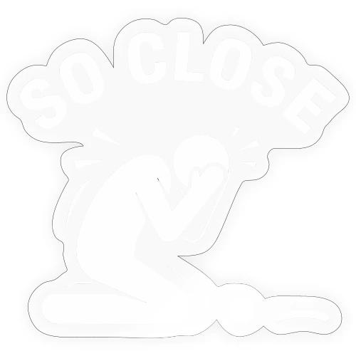 So Close Funny Missed Tap-in Quote Cotton - Sticker