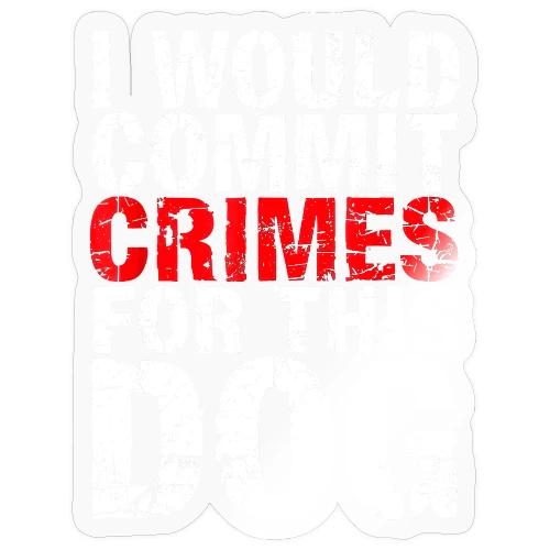 Id Commit Crimes for This Dog Funny Tee - Sticker