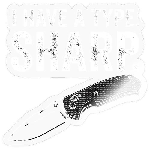 I Have a Type. Sharp. Funny EDC Knife Collector - Sticker