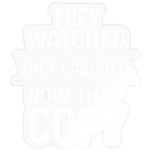 They Watched They Laughed Now They Copy Tee - Sticker