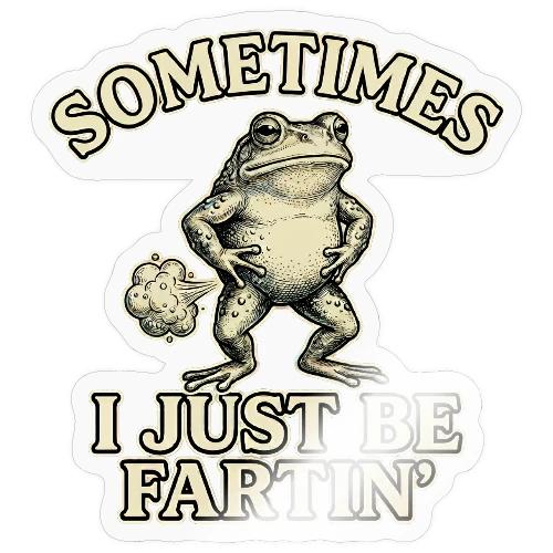 Sometimes I Just Be Fartin Funny Frog Shirt - Sticker