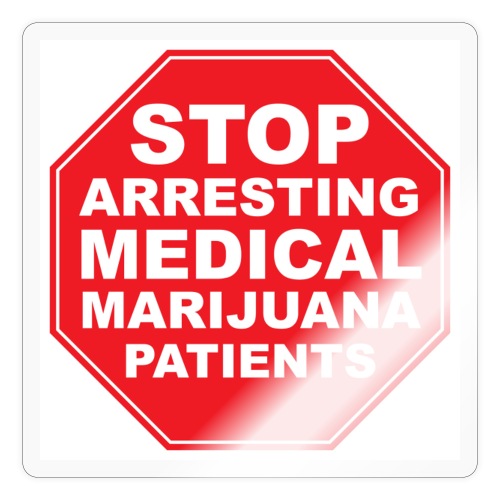 stop arresting medical marijuana patients - Sticker