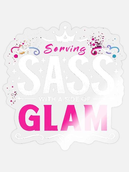 Serving Sass With A Side Of Glam Drama Queen Diva - Sticker - transparent glossy