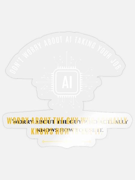 Don’t Worry About AI Tech Humor T-Shirt - Sticker - transparent glossy