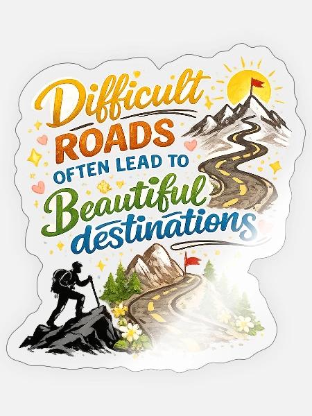 Difficult Roads Lead to Beautiful Destinations - Sticker - transparent glossy