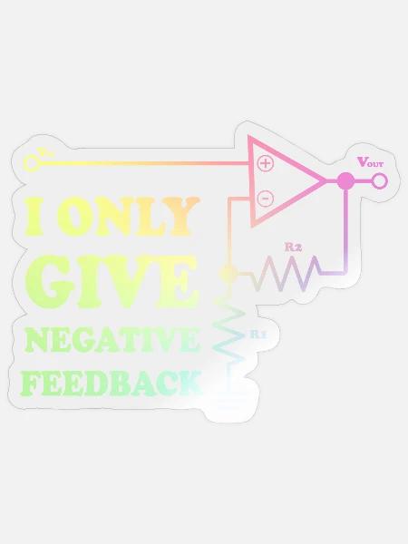I Only Give Negative Feedback - Sticker - transparent glossy