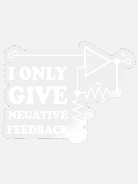 I Only Give Negative Feedback - Sticker - transparent glossy