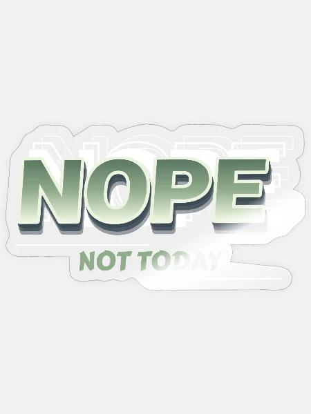 Nope Not Today Bold Retro Text Tee - Sticker - transparent glossy