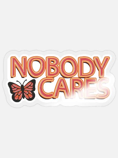 Nobody Cares - Sticker - transparent glossy