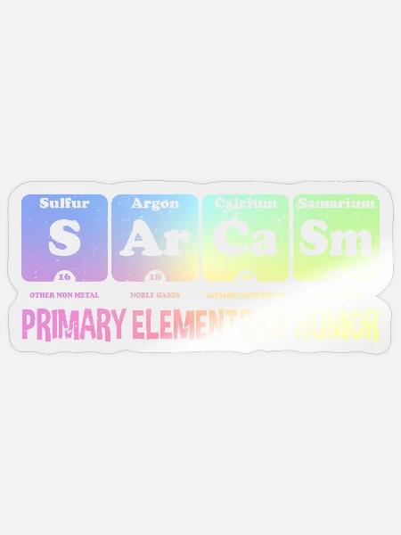 Sarcasm Primary Elements Gift for Science Fans - Sticker - transparent glossy