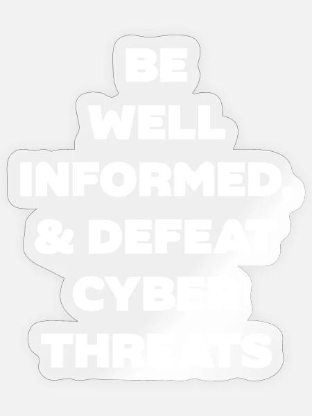 Be Well Informed Defeat Cyber Threats - Sticker - transparent glossy