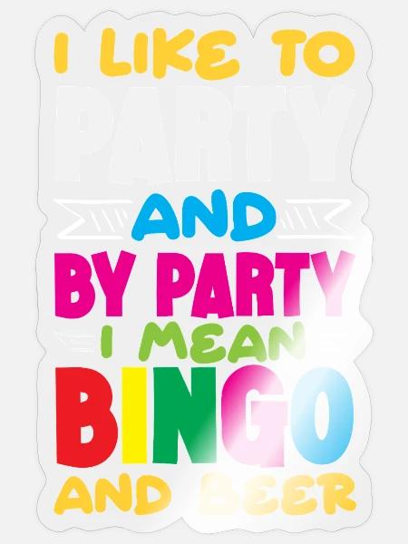 I Like to Party And By Party I Mean Bingo - Sticker - transparent glossy