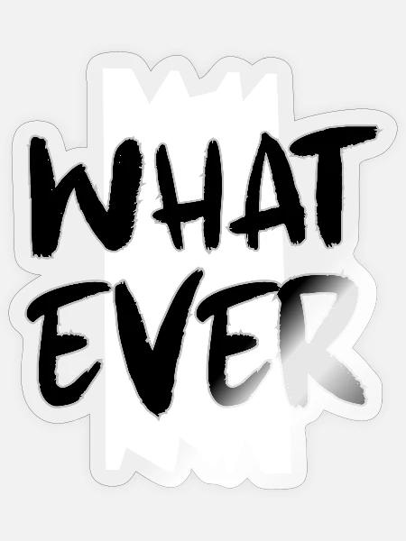What Ever Rough Brush Typography - Sticker - transparent glossy