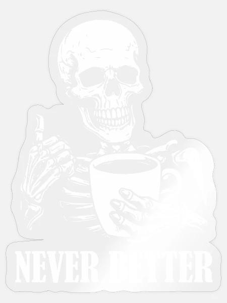 Never Better Skeleton Halloween Funny Skull - Sticker - transparent glossy