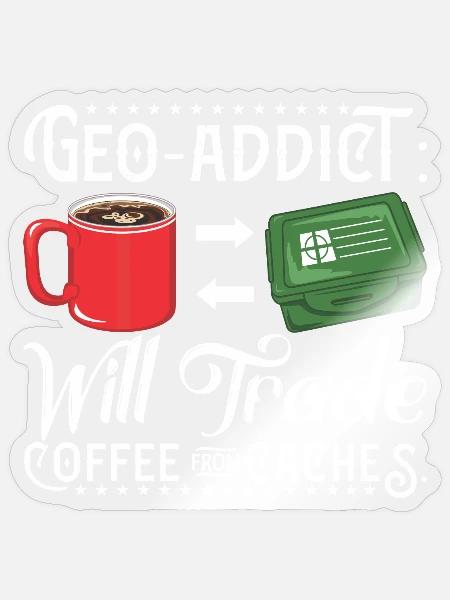 Geo-addict: Will trade coffee for caches. - Sticker - transparent glossy