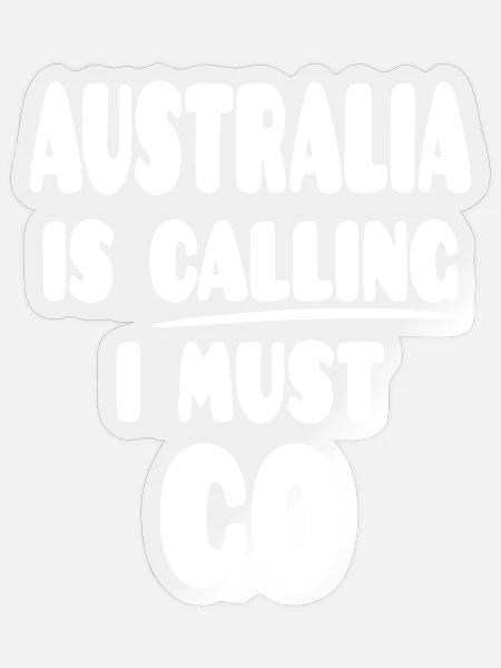 Australia Is Calling I Must Go Souvenir - Sticker - transparent glossy
