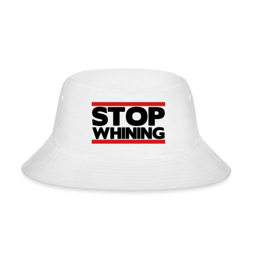 Stop Whining - Bucket Hat