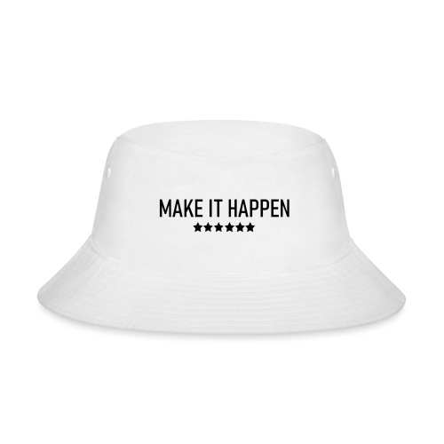 Make It Happen - Bucket Hat