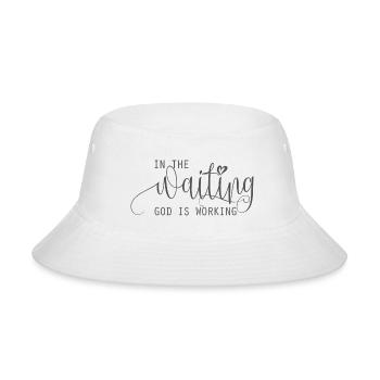 in the waiting god is working - Bucket Hat - white - Front