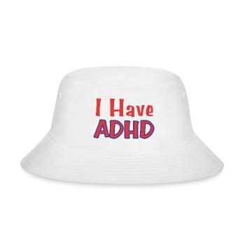 I Have Adhd 1 1 - Bucket Hat - white - Front