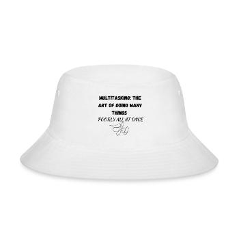 Multitasking The Art Of Doing Many Things Poorly - Bucket Hat - white - Front