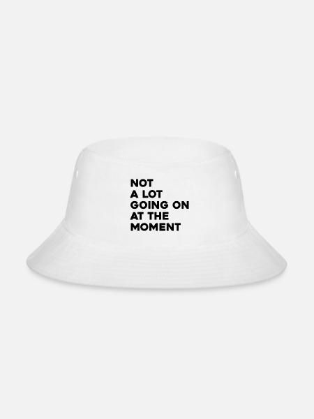 Not A Lot Going At The Moment 1 - Bucket Hat - white