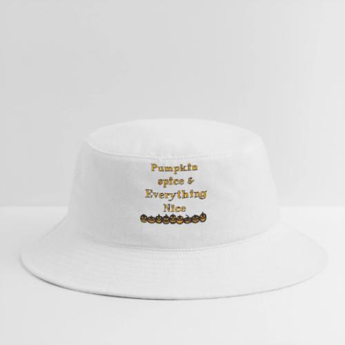 Pumpkin spice& everything nice - Bucket Hat