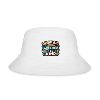 Dream Big Work Hard Be Kind - Bucket Hat - white - Front