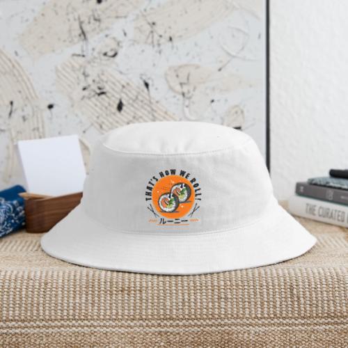 Thats how we roll - Bucket Hat